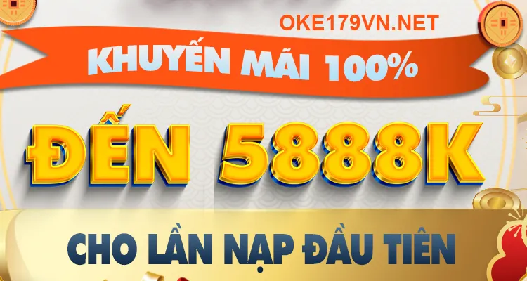 Oke179 khuyến mãi 100% nạp lần đầu tối đa 5888K